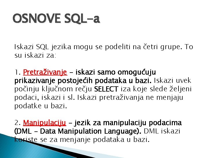 OSNOVE SQL-a Iskazi SQL jezika mogu se podeliti na četri grupe. To su iskazi