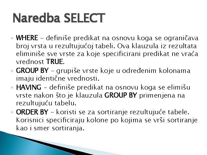 Naredba SELECT ◦ WHERE - definiše predikat na osnovu koga se ograničava broj vrsta