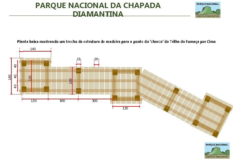 PARQUE NACIONAL DA CHAPADA DIAMANTINA Planta baixa mostrando um trecho da estrutura de madeira