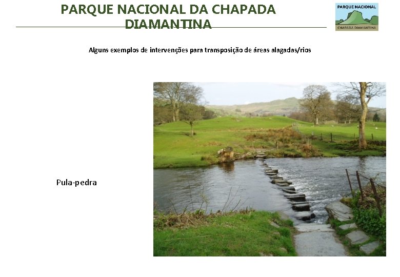 PARQUE NACIONAL DA CHAPADA DIAMANTINA Alguns exemplos de intervenções para transposição de áreas alagadas/rios