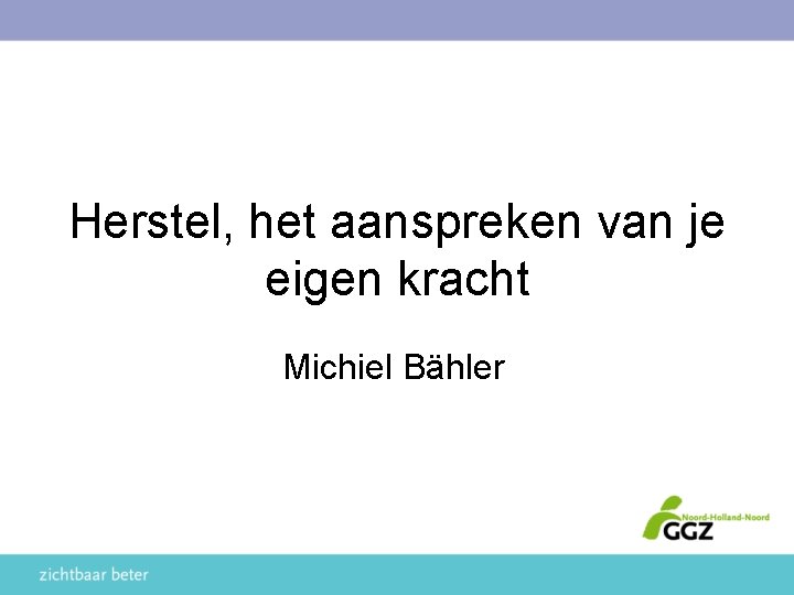 Herstel, het aanspreken van je eigen kracht Michiel Bähler 