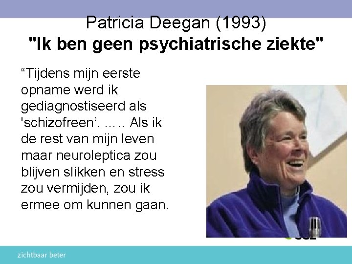 Patricia Deegan (1993) "Ik ben geen psychiatrische ziekte" “Tijdens mijn eerste opname werd ik