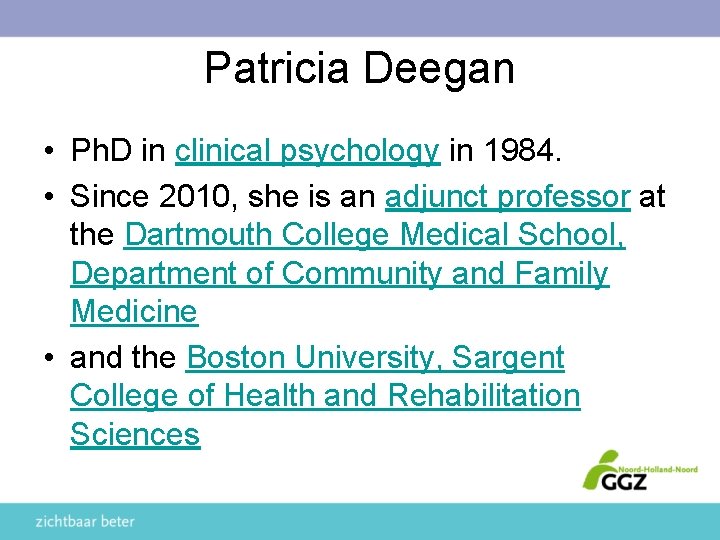 Patricia Deegan • Ph. D in clinical psychology in 1984. • Since 2010, she