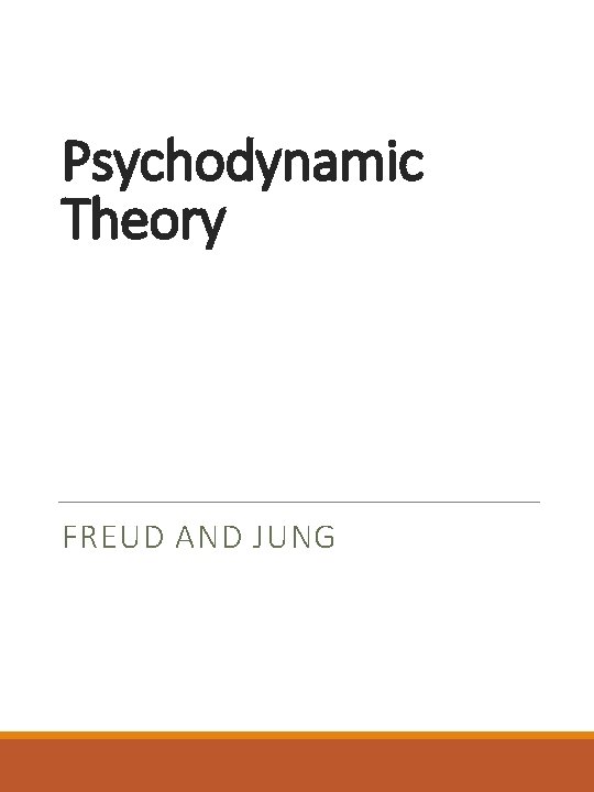 Psychodynamic Theory FREUD AND JUNG 