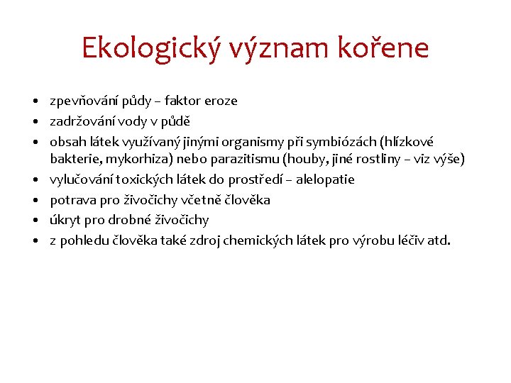 Ekologický význam kořene • zpevňování půdy – faktor eroze • zadržování vody v půdě