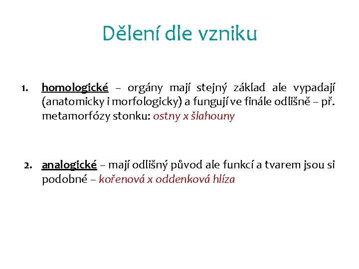 Dělení dle vzniku 1. homologické – orgány mají stejný základ ale vypadají (anatomicky i