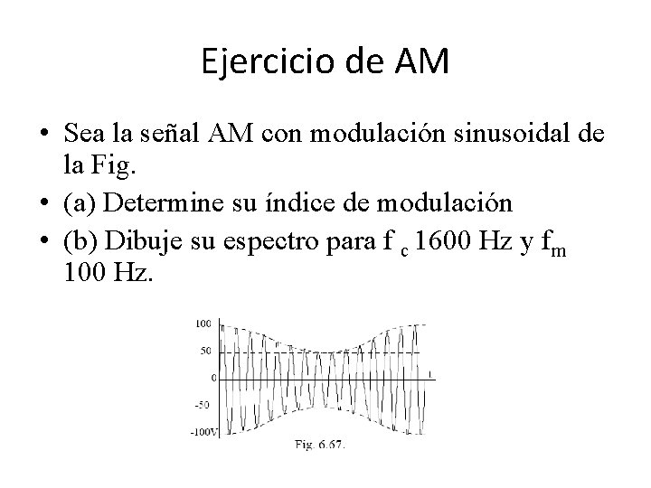 Ejercicio de AM • Sea la señal AM con modulación sinusoidal de la Fig.