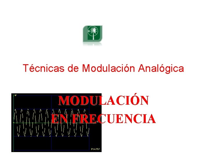 Técnicas de Modulación Analógica MODULACIÓN EN FRECUENCIA 