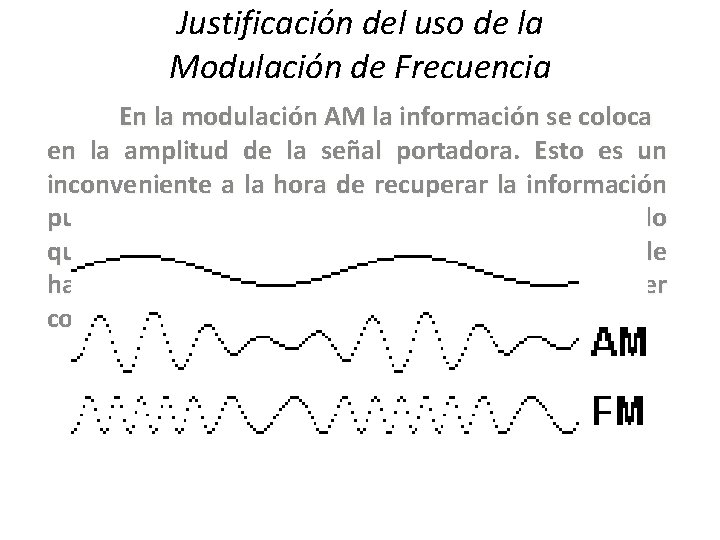 Justificación del uso de la Modulación de Frecuencia En la modulación AM la información