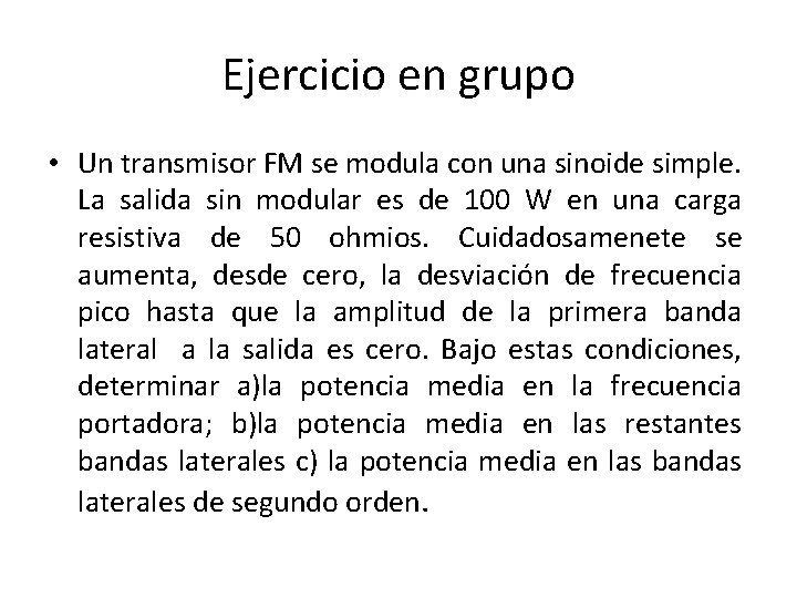 Ejercicio en grupo • Un transmisor FM se modula con una sinoide simple. La