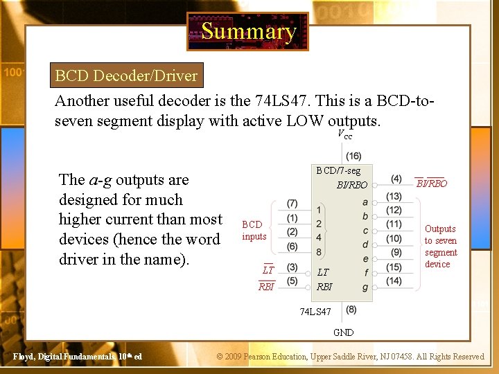 Summary BCD Decoder/Driver Another useful decoder is the 74 LS 47. This is a