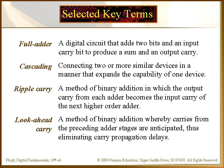 Selected Key Terms Full-adder A digital circuit that adds two bits and an input