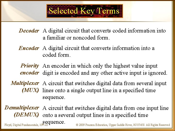Selected Key Terms Decoder A digital circuit that converts coded information into a familiar