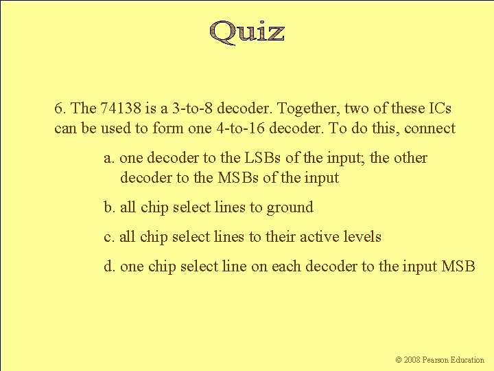 6. The 74138 is a 3 -to-8 decoder. Together, two of these ICs can