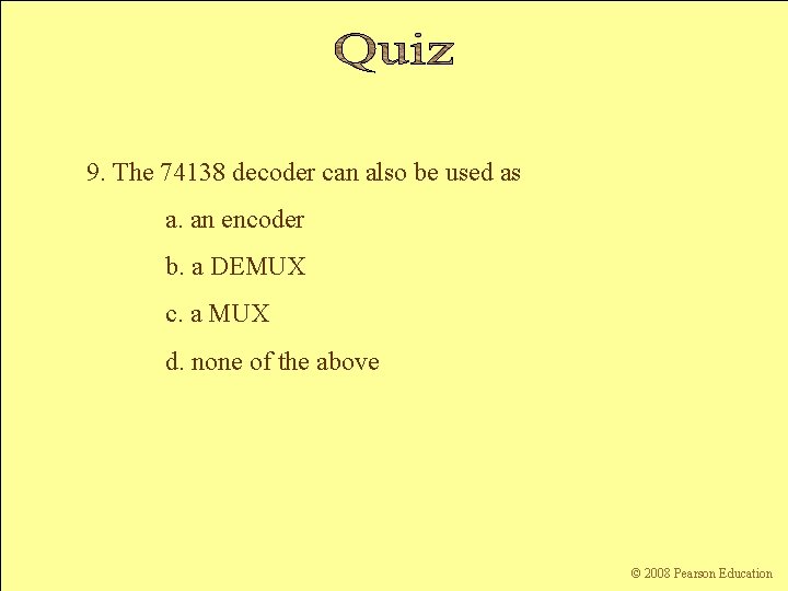 9. The 74138 decoder can also be used as a. an encoder b. a