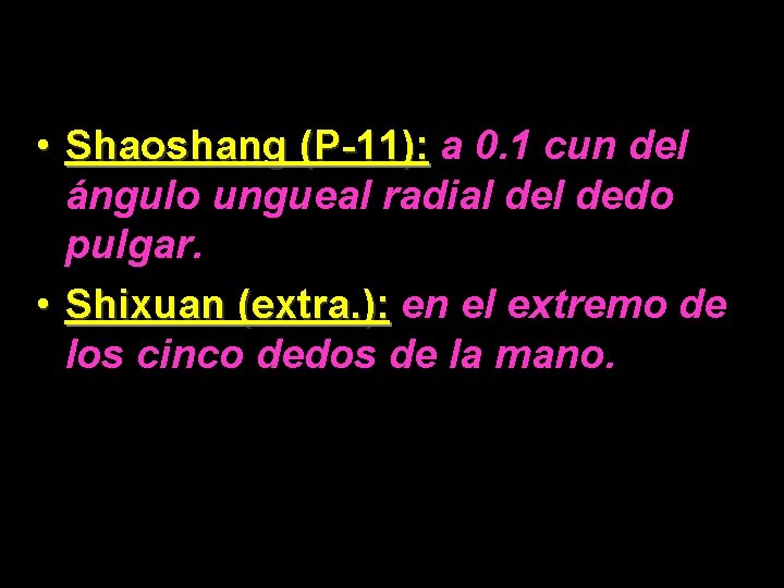  • Shaoshang (P-11): a 0. 1 cun del ángulo ungueal radial dedo pulgar.