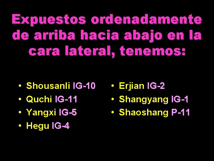 Expuestos ordenadamente de arriba hacia abajo en la cara lateral, tenemos: • • Shousanli