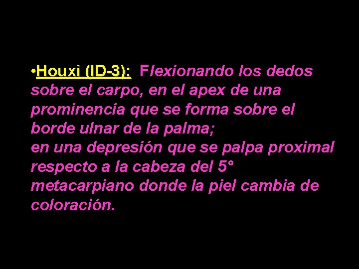  • Houxi (ID-3): Flexionando los dedos sobre el carpo, en el apex de