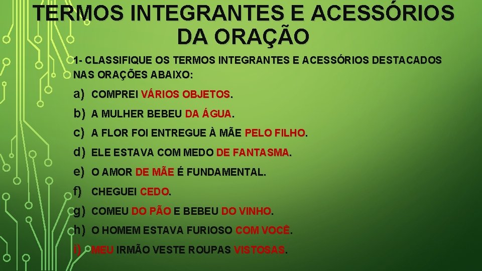 TERMOS INTEGRANTES E ACESSÓRIOS DA ORAÇÃO 1 - CLASSIFIQUE OS TERMOS INTEGRANTES E ACESSÓRIOS