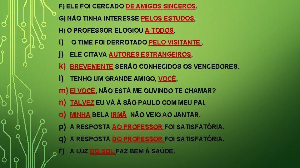 F) ELE FOI CERCADO DE AMIGOS SINCEROS. G) NÃO TINHA INTERESSE PELOS ESTUDOS. H)