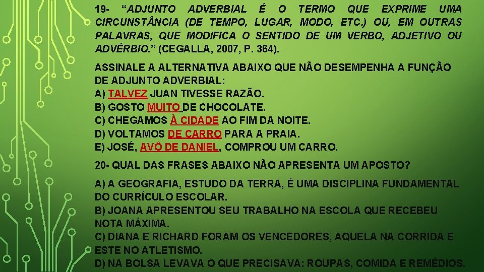 19 - “ADJUNTO ADVERBIAL É O TERMO QUE EXPRIME UMA CIRCUNST NCIA (DE TEMPO,