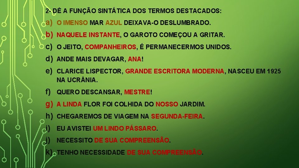 2 - DÊ A FUNÇÃO SINTÁTICA DOS TERMOS DESTACADOS: a) b) O IMENSO MAR