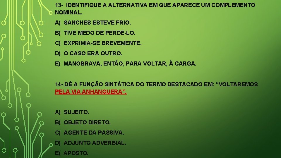 13 - IDENTIFIQUE A ALTERNATIVA EM QUE APARECE UM COMPLEMENTO NOMINAL. A) SANCHES ESTEVE