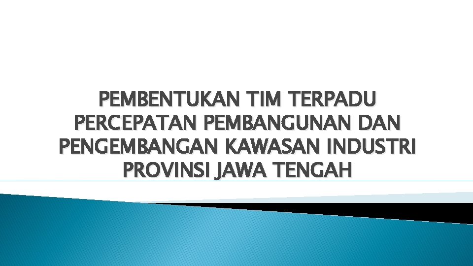 PEMBENTUKAN TIM TERPADU PERCEPATAN PEMBANGUNAN DAN PENGEMBANGAN KAWASAN INDUSTRI PROVINSI JAWA TENGAH 