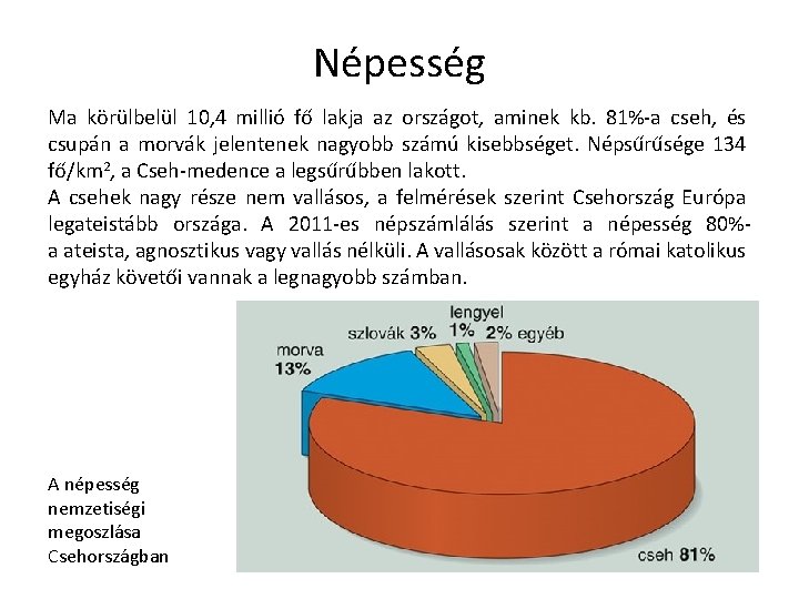 Népesség Ma körülbelül 10, 4 millió fő lakja az országot, aminek kb. 81%-a cseh,