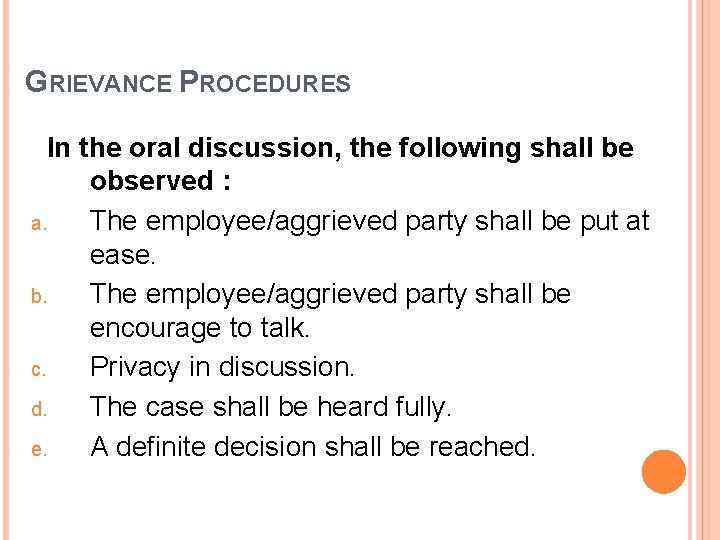 GRIEVANCE PROCEDURES In the oral discussion, the following shall be observed : a. The