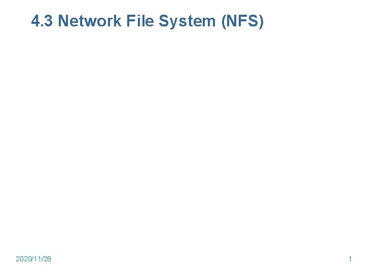 4. 3 Network File System (NFS) 2020/11/28 1 4. 3 Network File System (NFS) 2020/11/28 1