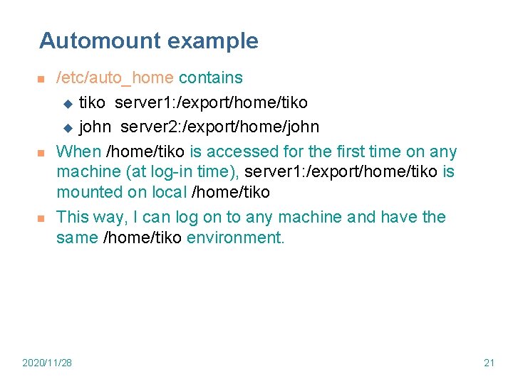 Automount example n n n /etc/auto_home contains u tiko server 1: /export/home/tiko u john Automount example n n n /etc/auto_home contains u tiko server 1: /export/home/tiko u john