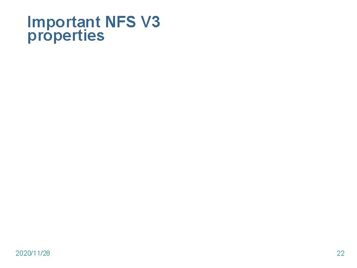 Important NFS V 3 properties 2020/11/28 22 Important NFS V 3 properties 2020/11/28 22
