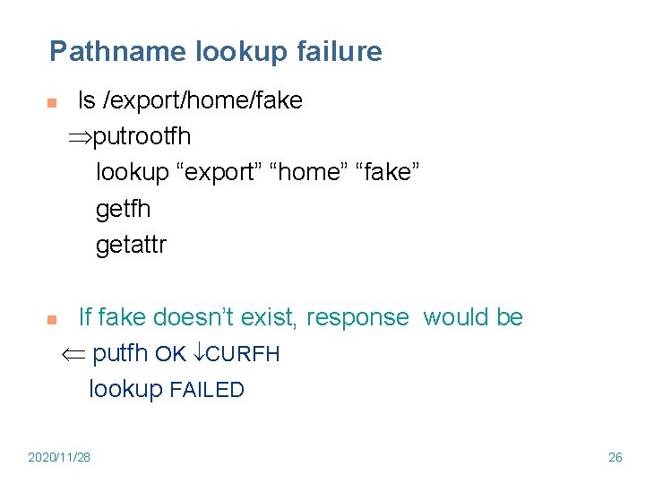 Pathname lookup failure n n ls /export/home/fake putrootfh lookup “export” “home” “fake” getfh getattr Pathname lookup failure n n ls /export/home/fake putrootfh lookup “export” “home” “fake” getfh getattr