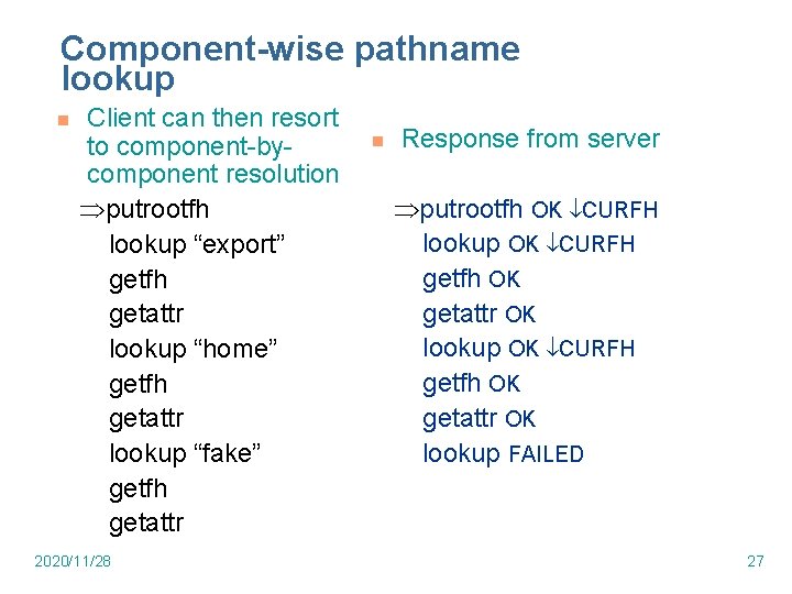 Component-wise pathname lookup n Client can then resort to component-bycomponent resolution putrootfh lookup “export” Component-wise pathname lookup n Client can then resort to component-bycomponent resolution putrootfh lookup “export”