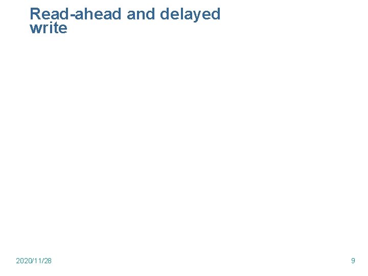 Read-ahead and delayed write 2020/11/28 9 Read-ahead and delayed write 2020/11/28 9