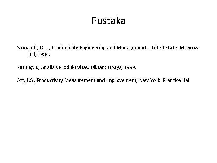 Pustaka Sumanth, D. J. , Productivity Engineering and Management, United State: Mc. Grow. Hill,