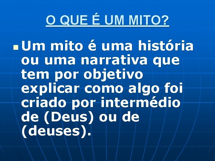 O QUE É UM MITO? n Um mito é uma história ou uma narrativa