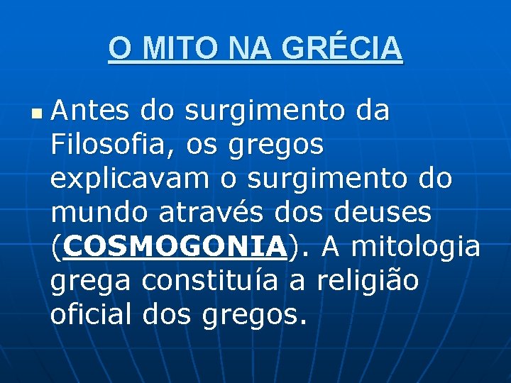 O MITO NA GRÉCIA n Antes do surgimento da Filosofia, os gregos explicavam o