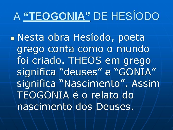 A “TEOGONIA” DE HESÍODO n Nesta obra Hesíodo, poeta grego conta como o mundo