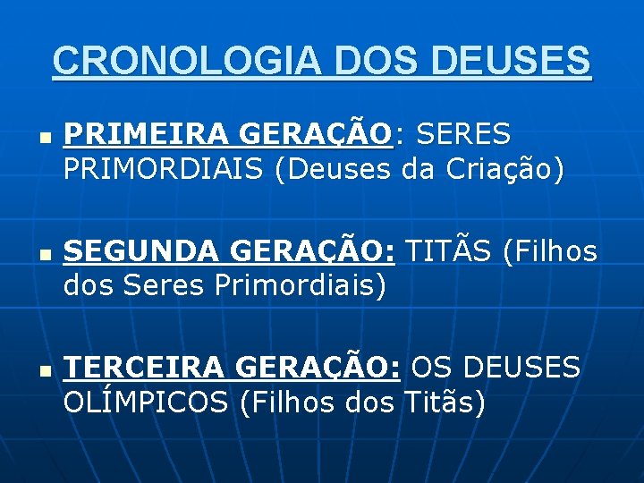 CRONOLOGIA DOS DEUSES n n n PRIMEIRA GERAÇÃO: SERES PRIMORDIAIS (Deuses da Criação) SEGUNDA