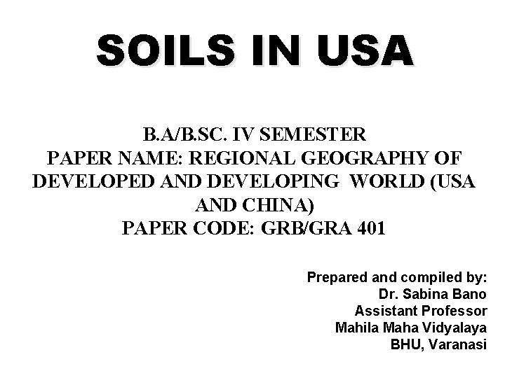 SOILS IN USA B. A/B. SC. IV SEMESTER PAPER NAME: REGIONAL GEOGRAPHY OF DEVELOPED