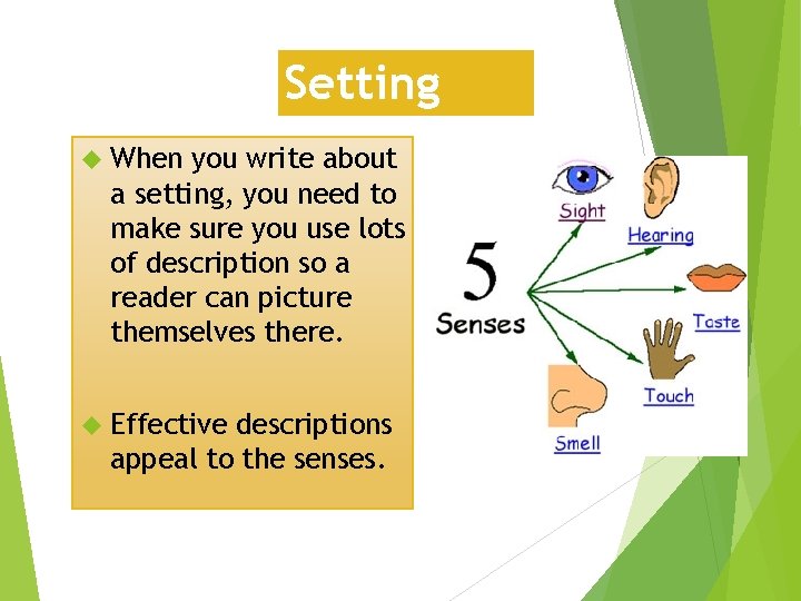 Setting When you write about a setting, you need to make sure you use
