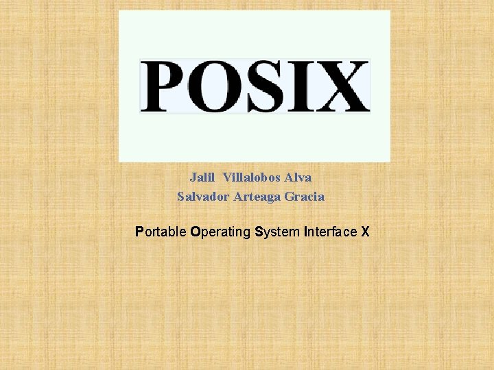 POSIX Jalil Villalobos Alva Salvador Arteaga Gracia Portable Operating System Interface X 