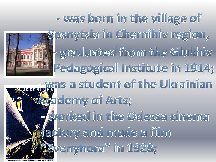 - was born in the village of Sosnytsia in Chernihiv region, - graduated from