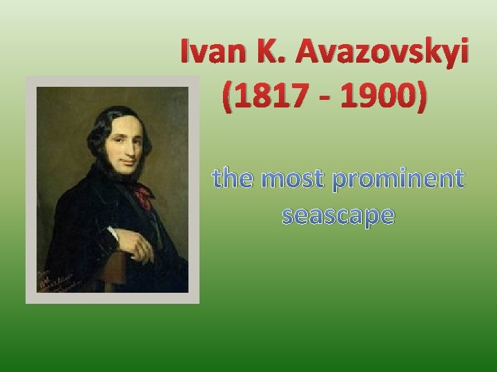 Ivan K. Avazovskyi (1817 - 1900) the most prominent seascape 