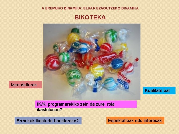 A EREMUKO DINAMIKA: ELKAR EZAGUTZEKO DINAMIKA BIKOTEKA Izen-deiturak Kualitate bat IK/KI programarekiko zein da