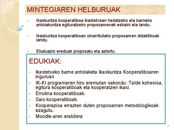 MINTEGIAREN HELBURUAK • Ikaskuntza kooperatiboa ikastetxean hedatzeko eta barneko antolakuntza egituratzeko proposamenak eskaini eta