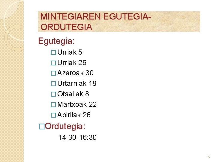 MINTEGIAREN EGUTEGIAORDUTEGIA Egutegia: � Urriak 5 � Urriak 26 � Azaroak 30 � Urtarrilak