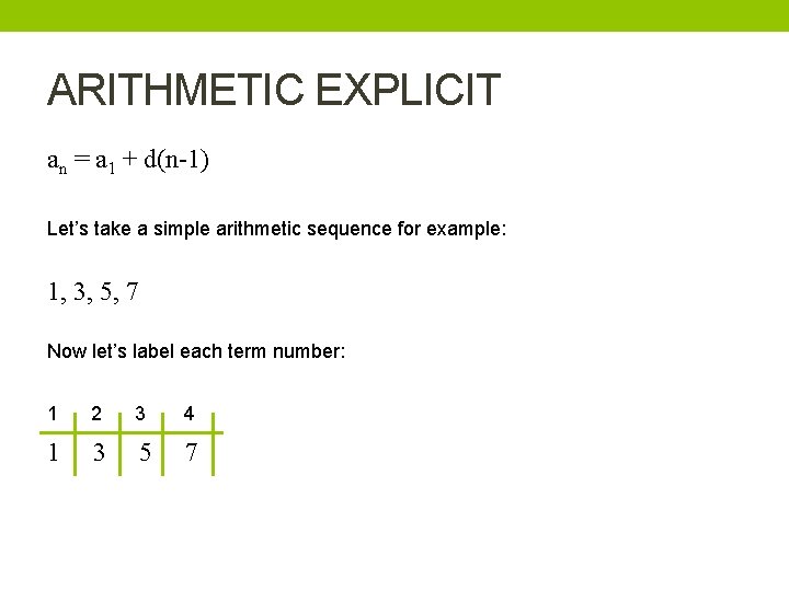 ARITHMETIC EXPLICIT an = a 1 + d(n-1) Let’s take a simple arithmetic sequence